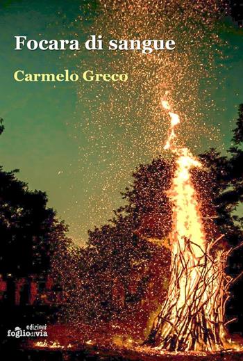 Focara di sangue - Carmelo Greco - Libro Edizioni Fogliodivia 2020, Passi | Libraccio.it