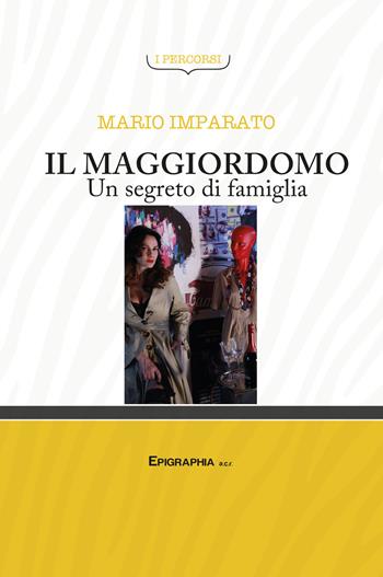 Il maggiordomo. Un segreto di famiglia - Mario Imparato - Libro Epigraphia 2018 | Libraccio.it