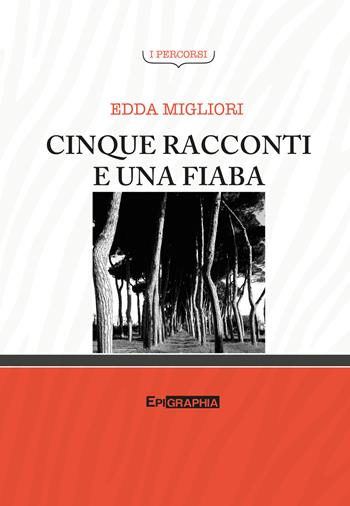 Cinque racconti e una fiaba - Edda Migliori - Libro Epigraphia 2018 | Libraccio.it