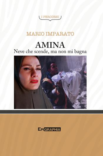 Amina. Neve che scende, ma non mi bagna - Mario Imparato - Libro Epigraphia 2018 | Libraccio.it