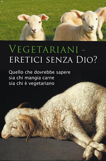 Vegetariani - eretici senza Dio? Quello che dovrebbe sapere sia chi mangia carne sia chi è vegetariano - Ulrich Seifert - Libro Edizioni Gabriele - La Parola 2016 | Libraccio.it