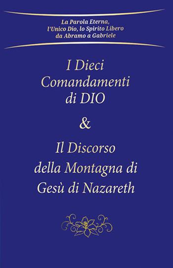 I dieci comandamenti di Dio e Il discorso della montagna di Gesù di Nazareth - Gabriele - Libro Edizioni Gabriele - La Parola 2019 | Libraccio.it