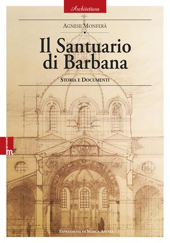 Il Santuario di Barbana. Storia e documenti - Agnese Monferà - Libro Espressioni di Marca Aperta 2020 | Libraccio.it