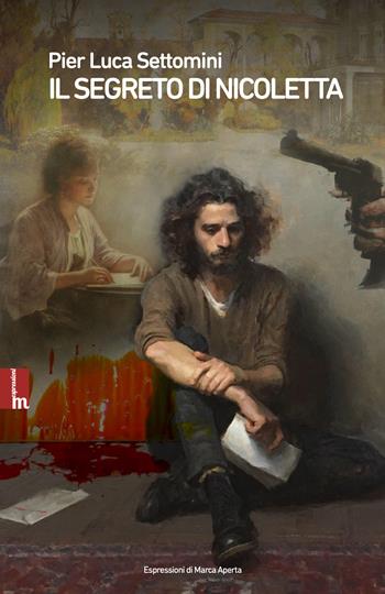 Il segreto di Nicoletta - Pier Luca Settomini - Libro Espressioni di Marca Aperta 2022 | Libraccio.it