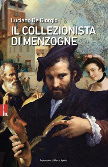 Il collezionista di menzogne - Luciano De Giorgio - Libro Espressioni di Marca Aperta 2023 | Libraccio.it