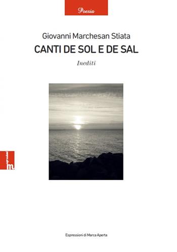 Canti de sol e de sal. Inediti - Giovanni Stiata Marchesan - Libro Espressioni di Marca Aperta 2021 | Libraccio.it