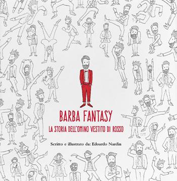 Barba fantasy. La storia dell'omino vestito di rosso. Ediz. illustrata - Edoardo Nardin - Libro KM Edizioni 2021, Eterni bambini | Libraccio.it