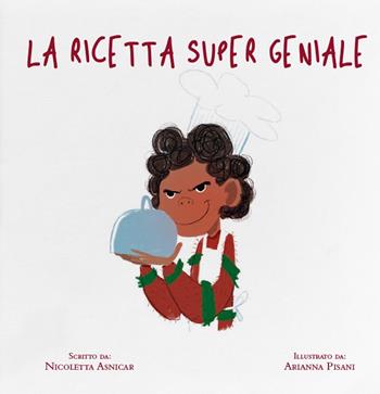 La ricetta super geniale. Ediz. illustrata - Nicoletta Asnicar - Libro KM Edizioni 2022, Liberi tutti | Libraccio.it