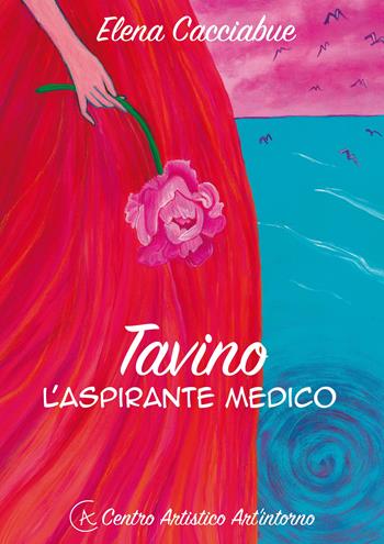 Tavino l'aspirante medico - Elena Cacciabue - Libro Centro Artistico Art'intorno 2019 | Libraccio.it