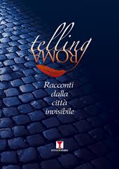 Telling Roma. Racconti dalla città invisibile. Nuova ediz.