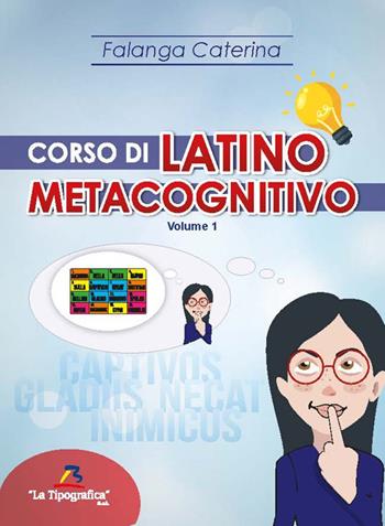 Corso di latino metacognitivo. Vol. 1 - Caterina Falanga - Libro La Tipografica 2019 | Libraccio.it