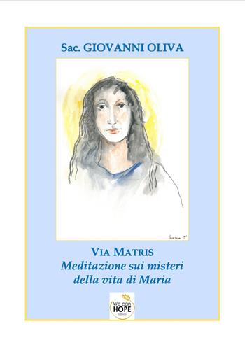 Via matris, meditazione sui misteri della vita di Maria - Giovanni Oliva - Libro We Can Hope 2023 | Libraccio.it