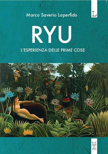 Ryu. L'esperienza delle prime cose - Marco Saverio Loperfido - Libro Lorusso Editore 2020 | Libraccio.it