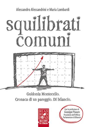 Squilibrati comuni. Guidonia Montecelio. Cronaca di un pareggio. Di bilancio - Alessandro Alessandrini, Maria Lombardi - Libro Read Red Road 2020, Racconti di strada | Libraccio.it