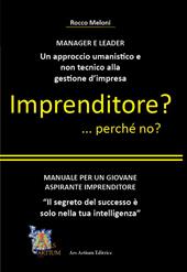 Imprenditore? ... perché no? Manuale per un giovane aspirante imprenditore