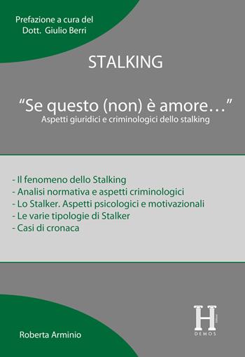 Stalking. «Se questo (non) è amore...». Aspetti giuridici e criminologici dello stalking - Roberta Arminio - Libro Hdemos 2019 | Libraccio.it