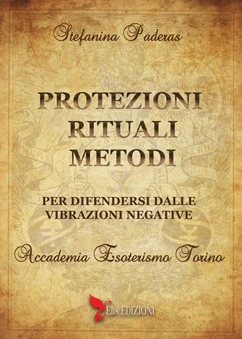Protezioni rituali e metodi per difendersi dalle vibrazioni negative - Stefanina Paderas - Libro Elis Edizioni 2021 | Libraccio.it
