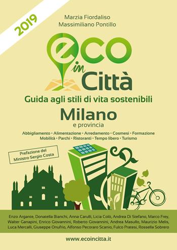 Eco in città Milano e provincia. Guida agli stili di vita sostenibili - Marzia Fiordaliso, Massimiliano Pontillo - Libro Eco in Città 2019 | Libraccio.it