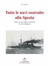 Tutte le navi costruite alla Spezia. Regio Arsenale Militare Marittimo. Cantieri Muggiano