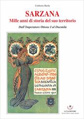 Sarzana. Mille anni di storia del suo territorio. Dall'Imperatore Ottone I al Duemila