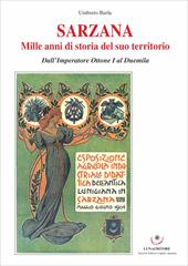 Sarzana. Mille anni di storia del suo territorio. Dall'Imperatore Ottone I al Duemila