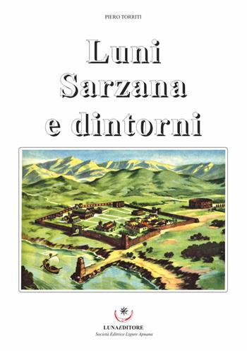 Luni Sarzana e dintorni - Piero Torriti - Libro Luna Editore 2019 | Libraccio.it