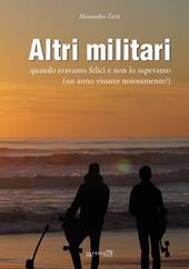 Altri militari. Quando eravamo felici e non lo sapevamo (un anno vissuto noiosamente?)