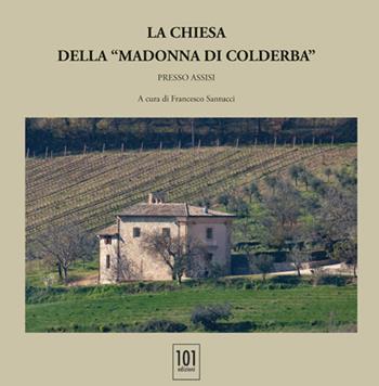La chiesa della «Madonna di Colderba» presso Assisi  - Libro 101 Edizioni 2019 | Libraccio.it