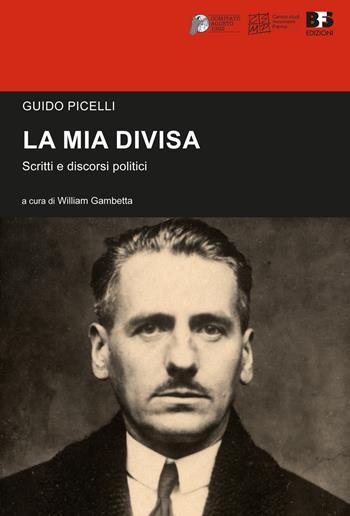 La mia divisa. Scritti e discorsi - Guido Picelli - Libro BFS Edizioni 2021, Cultura storica | Libraccio.it