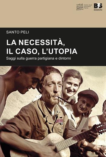 La necessità, il caso, l'utopia. Saggi sulla guerra partigiana e dintorni - Santo Peli - Libro BFS Edizioni 2022, Cultura storica | Libraccio.it