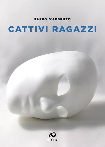 Cattivi ragazzi - Marko D'Abbruzzi - Libro Immagina Di Essere Altro 2020 | Libraccio.it