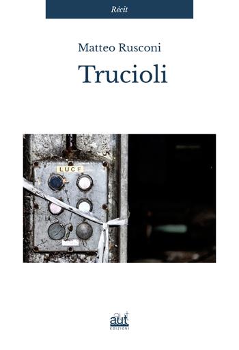 Trucioli - Matteo Rusconi - Libro Aut Aut Edizioni 2021, Récit | Libraccio.it