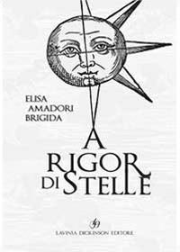 A rigor di stelle - Brigida Elisa Amadori - Libro Lavinia Dickinson 2020 | Libraccio.it