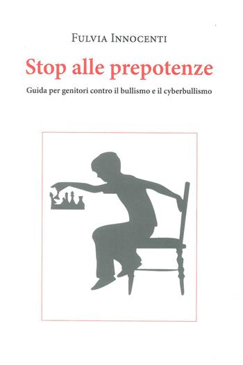 Stop alle prepotenze. Guida per genitori contro il bullismo e il cyberbullismo - Fulvia Innocenti - Libro Eccoci 2019 | Libraccio.it