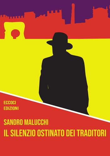 Il silenzio ostinato dei traditori - Sandro Malucchi - Libro Eccoci 2021 | Libraccio.it