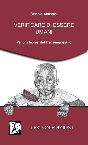 Verificare di essere umani. Per una teoresi del transumanesimo - Selenia Anastasi - Libro Lekton Edizioni 2019 | Libraccio.it