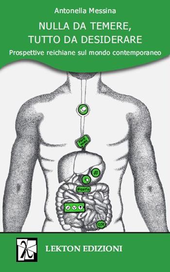 Nulla da temere, tutto da desiderare. Prospettive reichiane sul mondo contemporaneo - Antonella Messina - Libro Lekton Edizioni 2021 | Libraccio.it