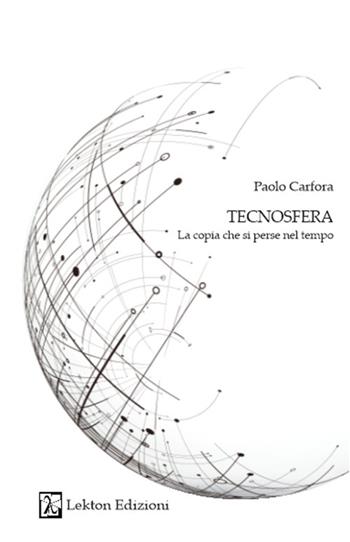 Tecnosfera. La copia che si perse nel tempo. Con QR Code - Paolo Carfora - Libro Lekton Edizioni 2022 | Libraccio.it