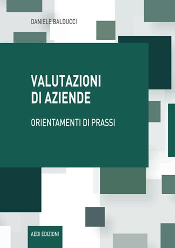 Valutazioni di aziende. Orientamenti di prassi - Daniele Balducci - Libro Aedi 2020 | Libraccio.it