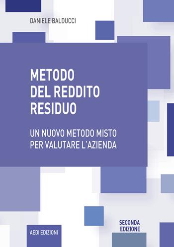 Metodo del reddito residuo. Un nuovo metodo misto per valutare l'azienda - Daniele Balducci - Libro Aedi 2023 | Libraccio.it