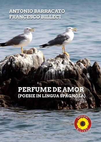 Perfume de amor. Ediz. italiana e spagnola - Antonio Barracato, Francesco Billeci - Libro Billeci 2019 | Libraccio.it