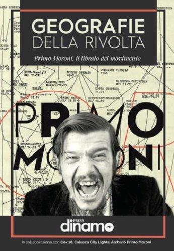 Geografie della rivolta. Primo Moroni, il libraio del movimento - Primo Moroni - Libro Dinamo Book 2019 | Libraccio.it