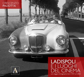 Ladispoli e i luoghi del cinema. Un viaggio immaginario tra il 1937 e il 2020. Ediz. illustrata - Crescenzo Paliotta - Libro AltrEdizioni Casa Editrice 2020, Spazi e scenari | Libraccio.it