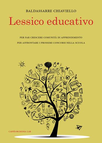 Lessico educativo - Baldassarre Chiaviello - Libro Caffèorchidea 2020, Lab | Libraccio.it