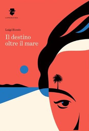 Il destino oltre il mare - Luigi Biondo - Libro Caffèorchidea 2023, Romanzi e racconti | Libraccio.it