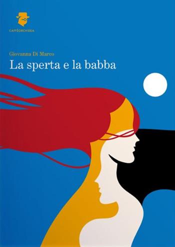 La sperta e la babba - Giovanna Di Marco - Libro Caffèorchidea 2023, Romanzi e racconti | Libraccio.it