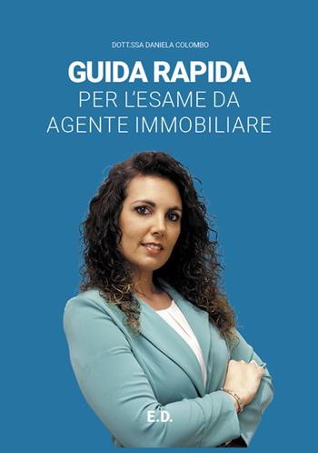 Guida rapida per l'esame da agente immobiliare - Daniela Colombo - Libro E.D. 2019 | Libraccio.it