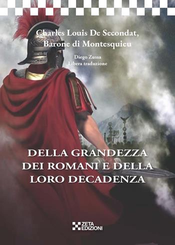 Della grandezza dei romani e della loro decadenza - Charles L. de Montesquieu - Libro Zeta Edizioni 2021, I classici | Libraccio.it