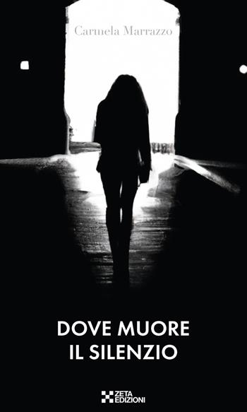 Dove muore il silenzio - Carmela Marrazzo - Libro Zeta Edizioni 2022 | Libraccio.it
