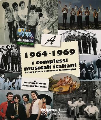 1964-1969: i complessi musicali italiani. La loro storia attraverso le immagini. Vol. 1  - Libro Maiotti Maurizio 2021 | Libraccio.it